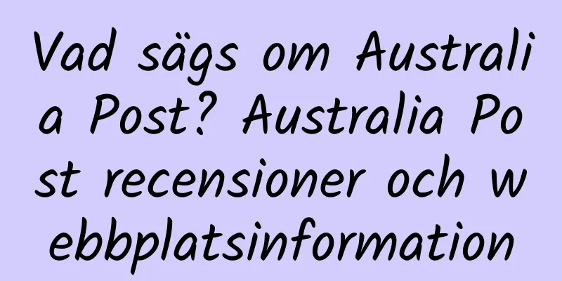 Vad sägs om Australia Post? Australia Post recensioner och webbplatsinformation