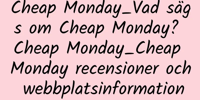 Cheap Monday_Vad sägs om Cheap Monday? Cheap Monday_Cheap Monday recensioner och webbplatsinformation
