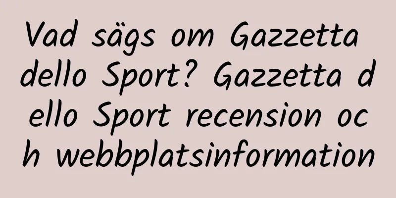 Vad sägs om Gazzetta dello Sport? Gazzetta dello Sport recension och webbplatsinformation