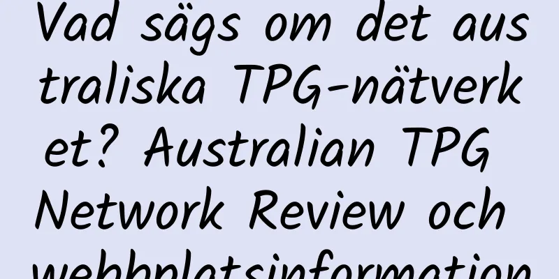Vad sägs om det australiska TPG-nätverket? Australian TPG Network Review och webbplatsinformation