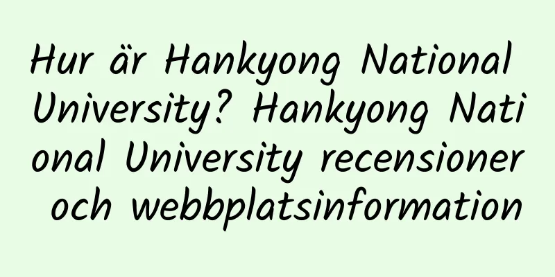 Hur är Hankyong National University? Hankyong National University recensioner och webbplatsinformation
