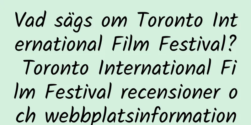 Vad sägs om Toronto International Film Festival? Toronto International Film Festival recensioner och webbplatsinformation