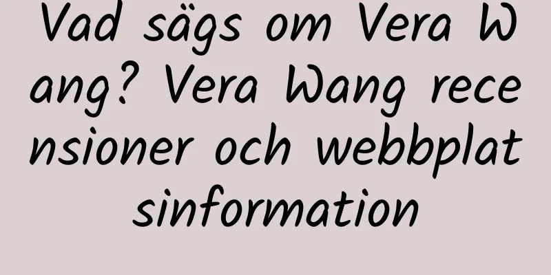 Vad sägs om Vera Wang? Vera Wang recensioner och webbplatsinformation