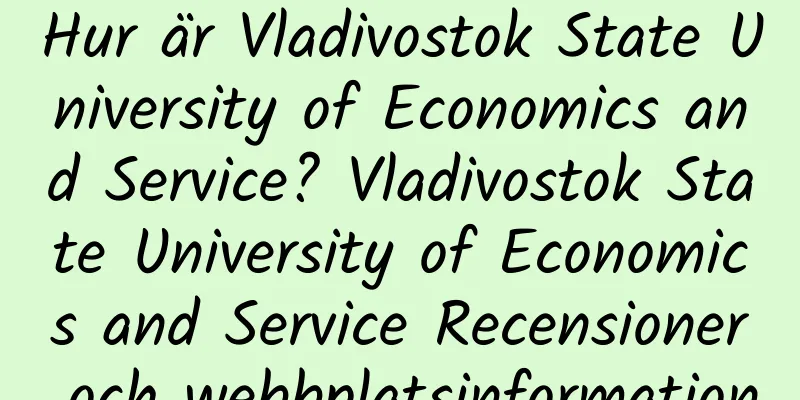 Hur är Vladivostok State University of Economics and Service? Vladivostok State University of Economics and Service Recensioner och webbplatsinformation