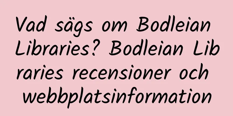 Vad sägs om Bodleian Libraries? Bodleian Libraries recensioner och webbplatsinformation