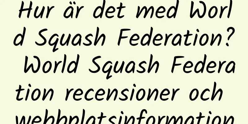Hur är det med World Squash Federation? World Squash Federation recensioner och webbplatsinformation