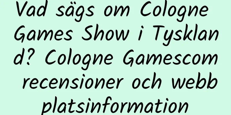 Vad sägs om Cologne Games Show i Tyskland? Cologne Gamescom recensioner och webbplatsinformation