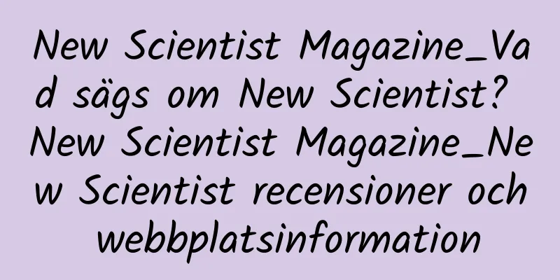 New Scientist Magazine_Vad sägs om New Scientist? New Scientist Magazine_New Scientist recensioner och webbplatsinformation