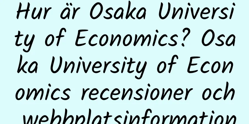 Hur är Osaka University of Economics? Osaka University of Economics recensioner och webbplatsinformation