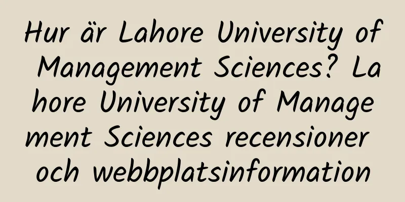 Hur är Lahore University of Management Sciences? Lahore University of Management Sciences recensioner och webbplatsinformation
