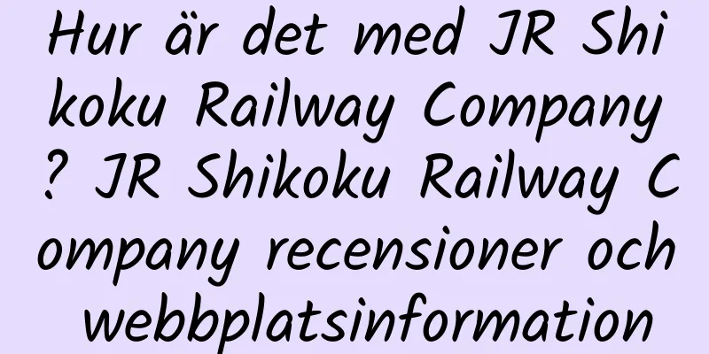 Hur är det med JR Shikoku Railway Company? JR Shikoku Railway Company recensioner och webbplatsinformation
