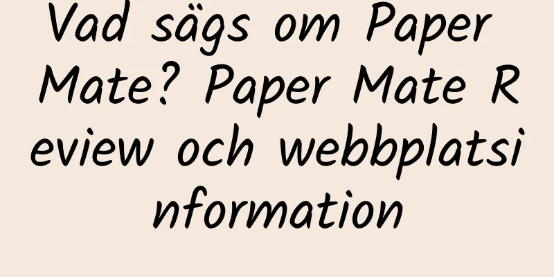 Vad sägs om Paper Mate? Paper Mate Review och webbplatsinformation