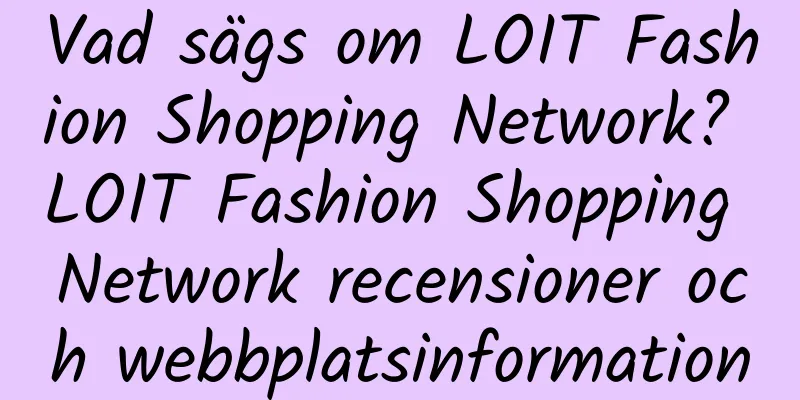 Vad sägs om LOIT Fashion Shopping Network? LOIT Fashion Shopping Network recensioner och webbplatsinformation