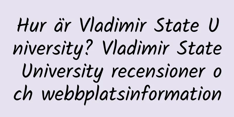 Hur är Vladimir State University? Vladimir State University recensioner och webbplatsinformation