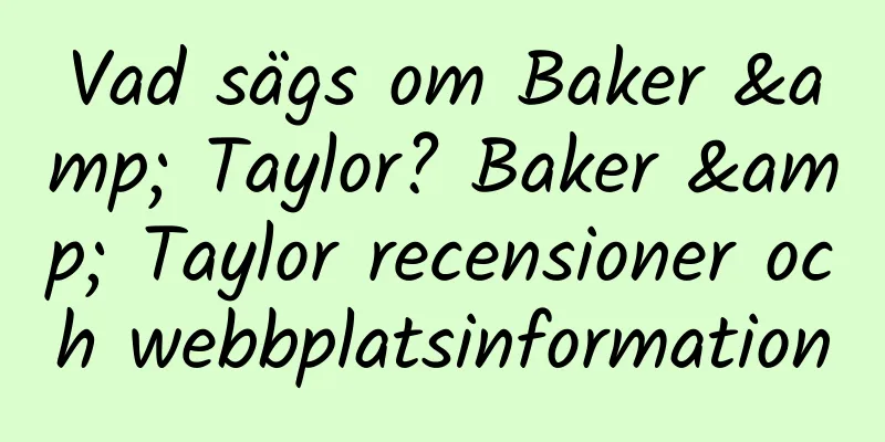Vad sägs om Baker & Taylor? Baker & Taylor recensioner och webbplatsinformation