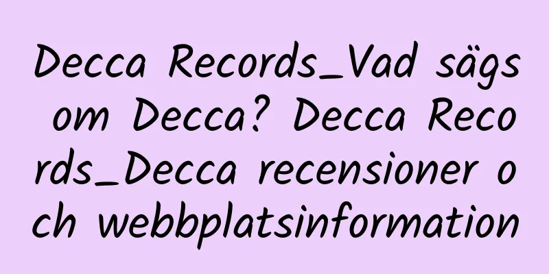 Decca Records_Vad sägs om Decca? Decca Records_Decca recensioner och webbplatsinformation