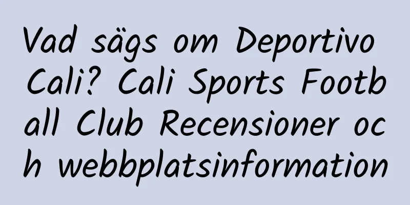 Vad sägs om Deportivo Cali? Cali Sports Football Club Recensioner och webbplatsinformation