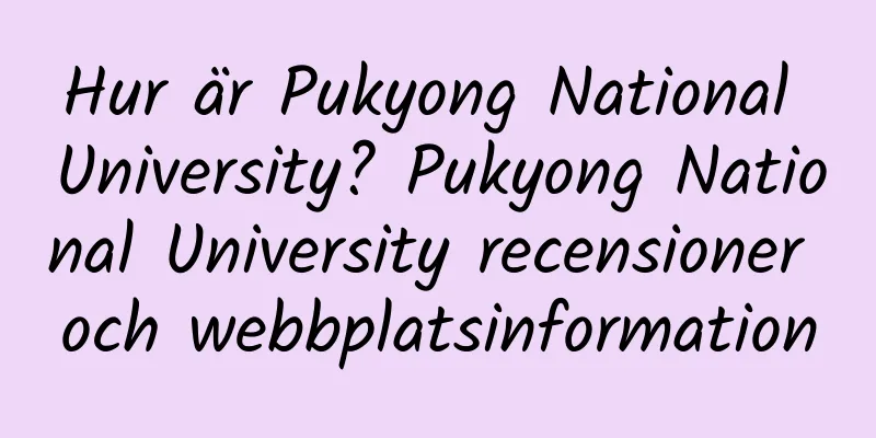 Hur är Pukyong National University? Pukyong National University recensioner och webbplatsinformation