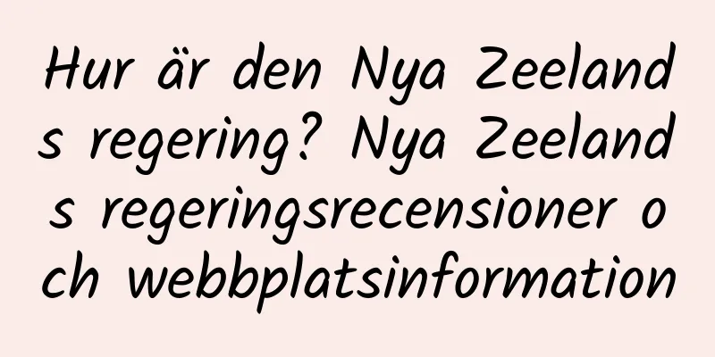 Hur är den Nya Zeelands regering? Nya Zeelands regeringsrecensioner och webbplatsinformation