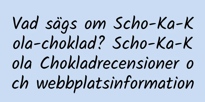 Vad sägs om Scho-Ka-Kola-choklad? Scho-Ka-Kola Chokladrecensioner och webbplatsinformation