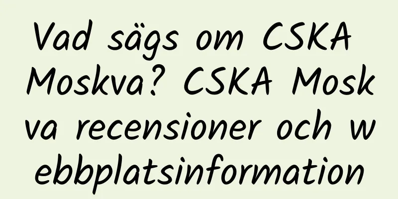 Vad sägs om CSKA Moskva? CSKA Moskva recensioner och webbplatsinformation