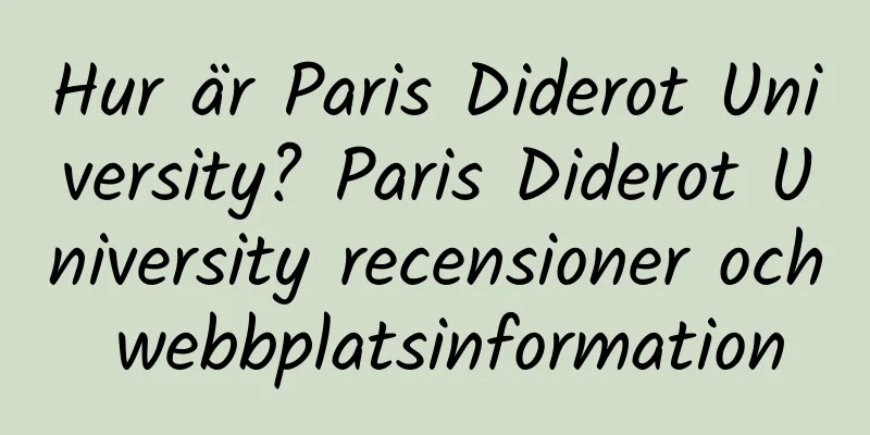Hur är Paris Diderot University? Paris Diderot University recensioner och webbplatsinformation