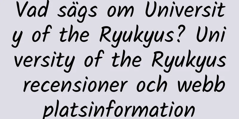 Vad sägs om University of the Ryukyus? University of the Ryukyus recensioner och webbplatsinformation