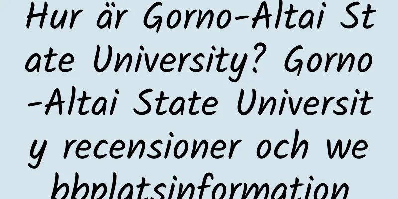 Hur är Gorno-Altai State University? Gorno-Altai State University recensioner och webbplatsinformation