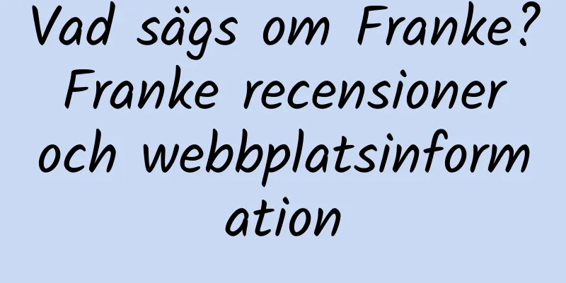 Vad sägs om Franke? Franke recensioner och webbplatsinformation
