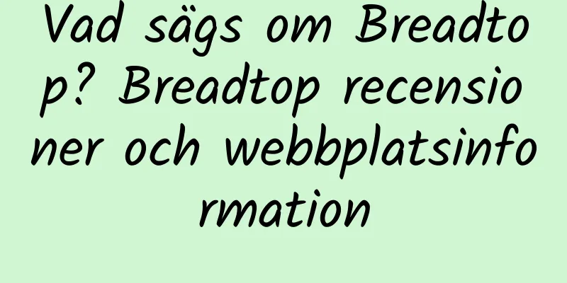 Vad sägs om Breadtop? Breadtop recensioner och webbplatsinformation