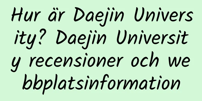 Hur är Daejin University? Daejin University recensioner och webbplatsinformation