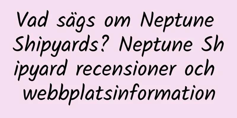 Vad sägs om Neptune Shipyards? Neptune Shipyard recensioner och webbplatsinformation