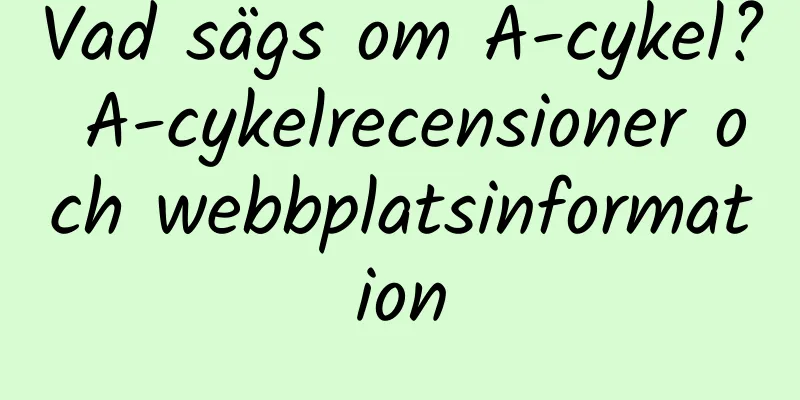 Vad sägs om A-cykel? A-cykelrecensioner och webbplatsinformation