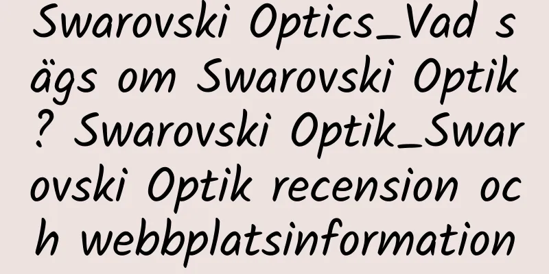 Swarovski Optics_Vad sägs om Swarovski Optik? Swarovski Optik_Swarovski Optik recension och webbplatsinformation