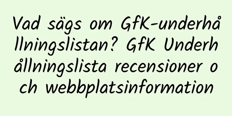 Vad sägs om GfK-underhållningslistan? GfK Underhållningslista recensioner och webbplatsinformation
