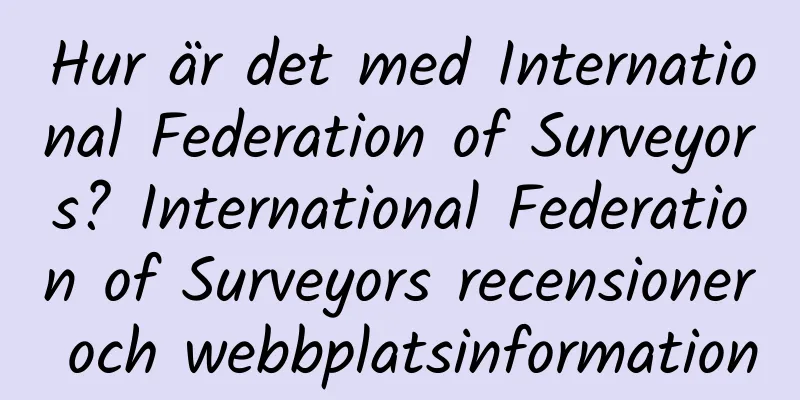Hur är det med International Federation of Surveyors? International Federation of Surveyors recensioner och webbplatsinformation