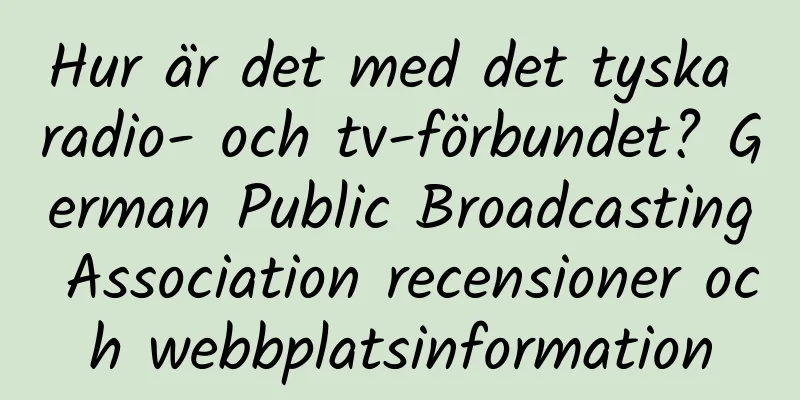 Hur är det med det tyska radio- och tv-förbundet? German Public Broadcasting Association recensioner och webbplatsinformation