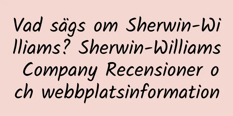 Vad sägs om Sherwin-Williams? Sherwin-Williams Company Recensioner och webbplatsinformation