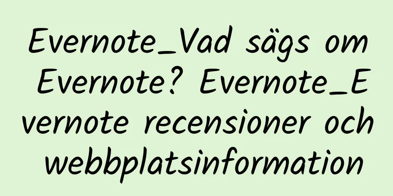 Evernote_Vad sägs om Evernote? Evernote_Evernote recensioner och webbplatsinformation