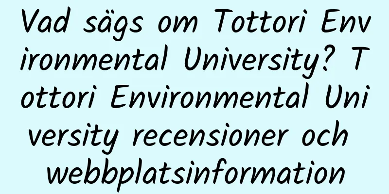 Vad sägs om Tottori Environmental University? Tottori Environmental University recensioner och webbplatsinformation