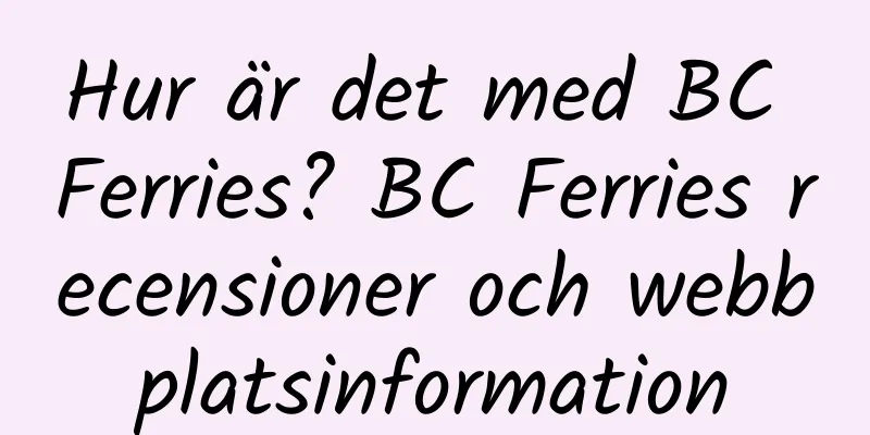 Hur är det med BC Ferries? BC Ferries recensioner och webbplatsinformation