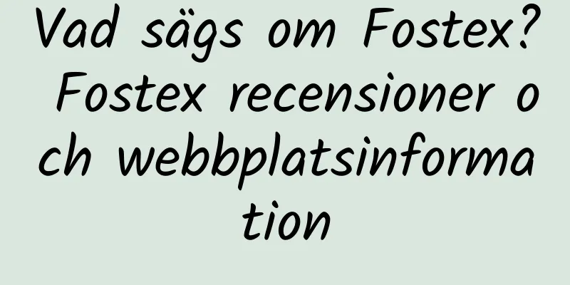 Vad sägs om Fostex? Fostex recensioner och webbplatsinformation