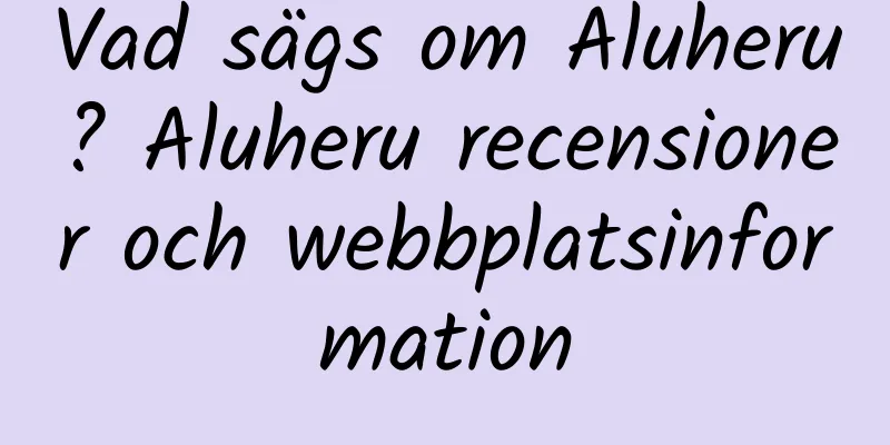 Vad sägs om Aluheru? Aluheru recensioner och webbplatsinformation