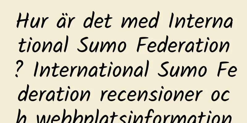 Hur är det med International Sumo Federation? International Sumo Federation recensioner och webbplatsinformation