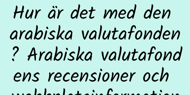 Hur är det med den arabiska valutafonden? Arabiska valutafondens recensioner och webbplatsinformation