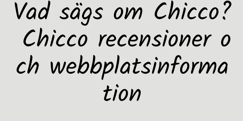 Vad sägs om Chicco? Chicco recensioner och webbplatsinformation
