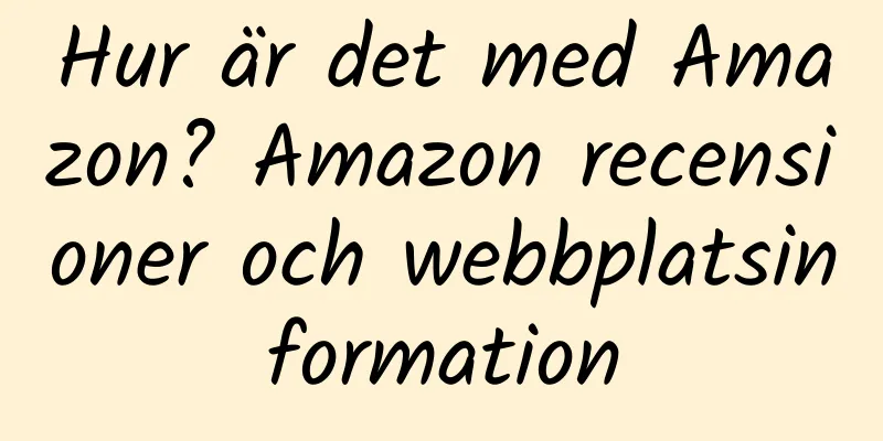 Hur är det med Amazon? Amazon recensioner och webbplatsinformation