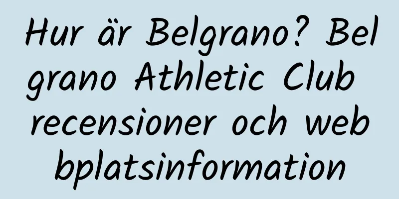 Hur är Belgrano? Belgrano Athletic Club recensioner och webbplatsinformation