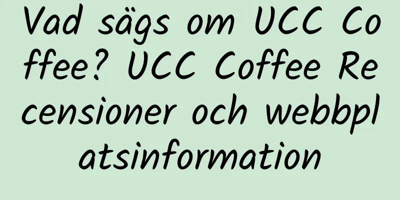 Vad sägs om UCC Coffee? UCC Coffee Recensioner och webbplatsinformation