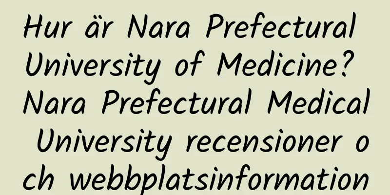Hur är Nara Prefectural University of Medicine? Nara Prefectural Medical University recensioner och webbplatsinformation